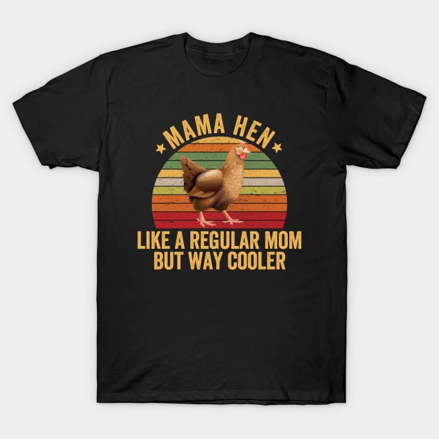 Mama hen  like a regular mom but way cooler T-Shirt by Be Cute 